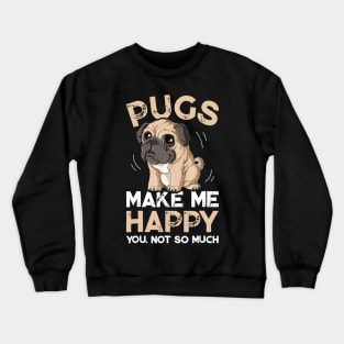 Pugs Make Me Happy You Not So Much Crewneck Sweatshirt